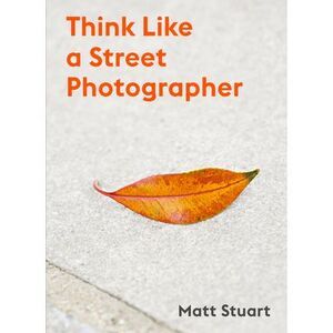 Think Like a Street Photographer: How to Think Like a Street Photographer -- Mat